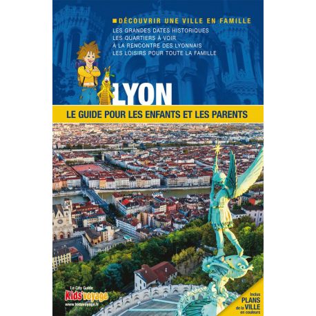 LYON GUIDE PR LES ENFANTS ET LES PARENTS