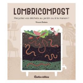 LOMBRICOMPOST. RECYCLEZ VOS DECHETS AU JARDIN OU A LA MAISON