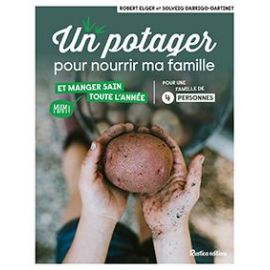 UN POTAGER POUR NOURRIR MA FAMILLE ET MANGER SAIN TOUTE L'ANNEE