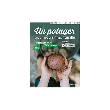 UN POTAGER POUR NOURRIR MA FAMILLE ET MANGER SAIN TOUTE L'ANNEE