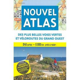 NOUVEL ATLAS DES PLUS BELLES VOIES VERTES ET VELOROUTES DU GRAND OUEST