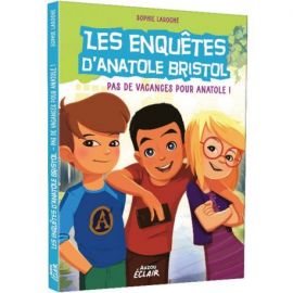 LES ENQUETES D'ANATOLE BRISTOL T10 PAS DE VACANCES POUR ANATOLE