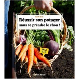 REUSSIR SON POTAGER SANS SE PRENDRE LE CHOU