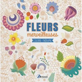 FLEURS MERVEILLEUSES COLORIE-THERAPIE