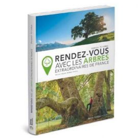 RENDEZ-VOUS AVEC LES ARBRES EXTRAORDINAIRES DE FRANCE