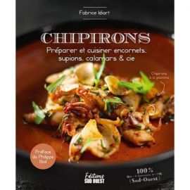 CHIPIRONS. PREPARER ET CUISINER ENCORNETS, SUPIONS, CALAMARS & CIE