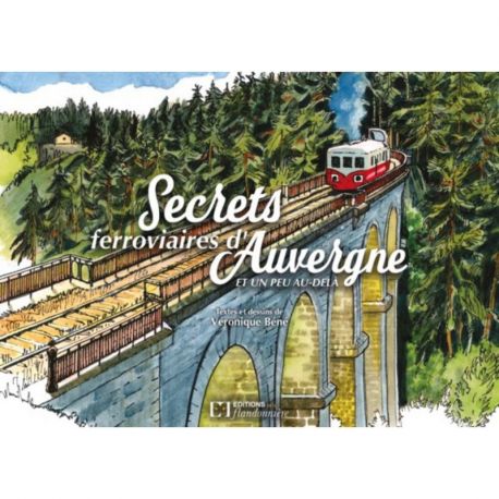 SECRETS FERROVIAIRES D'AUVERGNE ET UN PEU AU-DELA
