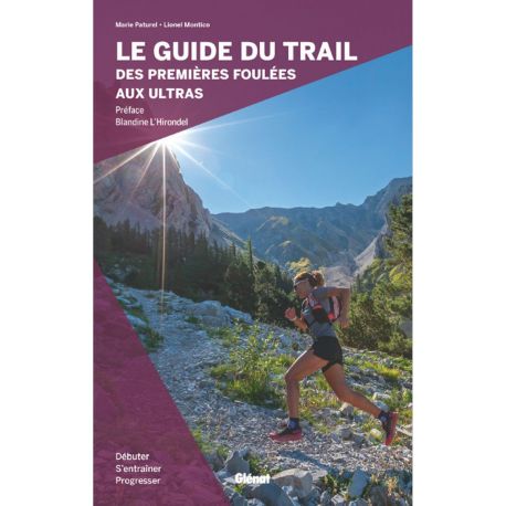 LE GUIDE DU TRAIL, DES PREMIERES FOULEES AUX ULTRAS