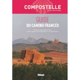 COMPOSTELLE GUIDE DU CAMINO FRANCES DE ST JEAN PIED DE PORT A ST JACQUES DE COMPOSTELLE ET AU CABO FISTERRA
