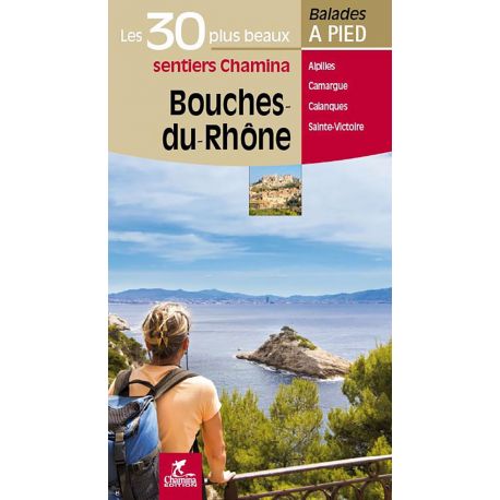 BOUCHES-DU-RHONE LES 30 PLUS BEAUX SENTIERS