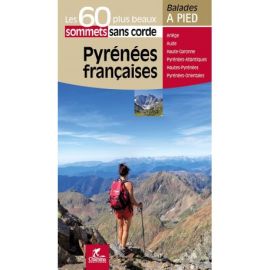 PYRENEES FRANCAISES LES 60 PLUS BEAUX SOMMETS SANS CORDE