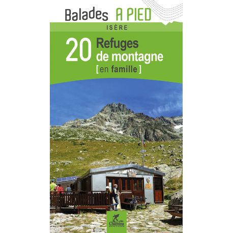 ISERE 20 REFUGES DE MONTAGNE EN FAMILLE