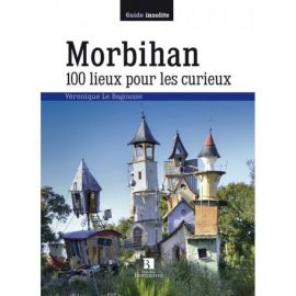 MORBIHAN 100 LIEUX POUR LES CURIEUX