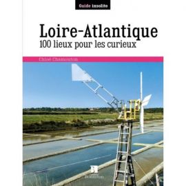LOIRE ATLANTIQUE 100 LIEUX POUR LES CURIEUX