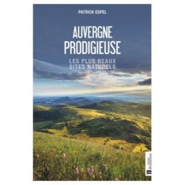 AUVERGNE PRODIGIEUSE - LES PLUS BEAUX SITES NATURELS