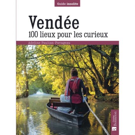 VENDEE 100 LIEUX POUR LES CURIEUX