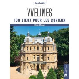 YVELINES 100 LIEUX POUR LES CURIEUX