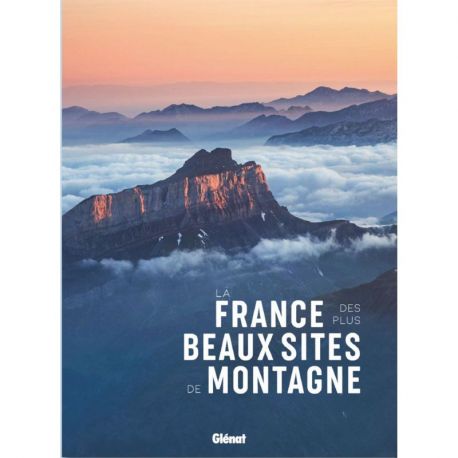 LA FRANCE DES PLUS BEAUX SITES DE MONTAGNE