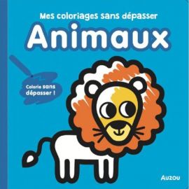 ANIMAUX - MES COLORIAGES SANS DEPASSER