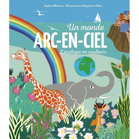 UN MONDE EN ARC-EN-CIEL L'ECOLOGIE EN COULEURS