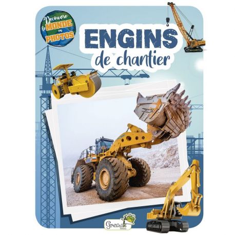 ENGINS DE CHANTIER - DECOUVRE LE MONDE EN PHOTOS