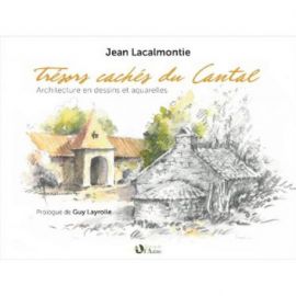 TRESORS CACHES DU CANTAL - ARCHI- TECTURE EN DESSINS ET AQUARELLES