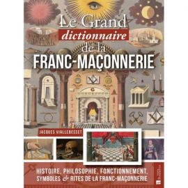 LE GRAND DICTIONNAIRE DE LA FRANC- MACONNERIE