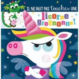IL NE FAUT PAS TOUCHER UNE LICORNE GROGNONNE