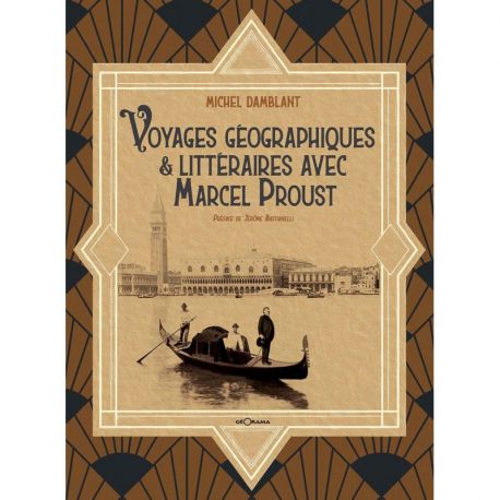VOYAGES GEOGRAPHIQUES & LITTERAIRES AVEC MARCEL PROUST