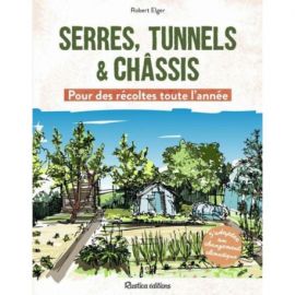 SERRES, TUNNELS ET CHASSIS POUR DES RECOLTES TOUTE L'ANNEE