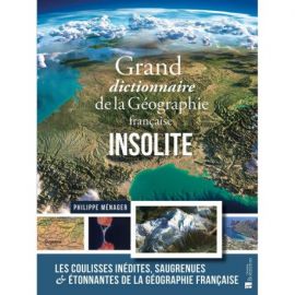 GRAND DICTIONNAIRE DE LA GEOGRAPHIE FRANCAISE INSOLITE