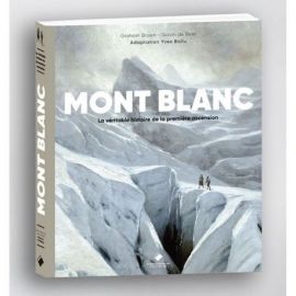 MONT-BLANC - LA VERITABLE HISTOIRE DE LA PREMIERE ASCENSION