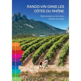 RANDO-VIN DANS LES CÔTES DU RHÔNE BELLES BALADES ET DOMAINES VITICOLES DE QUALITÉ