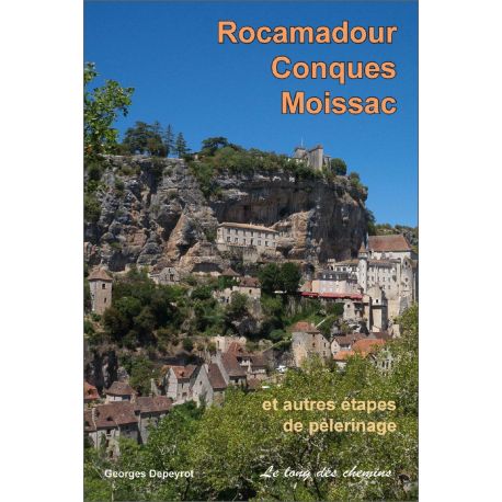 ROCAMADOUR, CONQUES, MOISSAC ET AUTRES ETAPES DE PELERINAGE