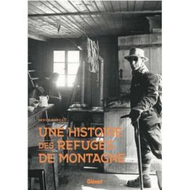 UNE HISTOIRE DES REFUGES DE MONTAGNE