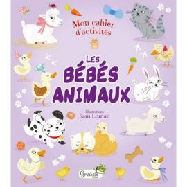 LES BEBES ANIMAUX MON CAHIER D'ACTIVITES
