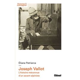 JOSEPH VALLOT - L HISTOIRE MECONNUE D UN SAVANT ALPINISTE