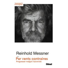 PAR VENTS CONTRAIRES - DE L'ART DE PROGRESSER DANS L'ADVERSITE