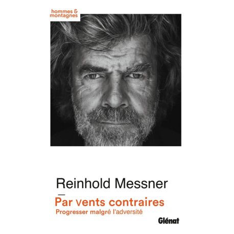 PAR VENTS CONTRAIRES - DE L'ART DE PROGRESSER DANS L'ADVERSITE