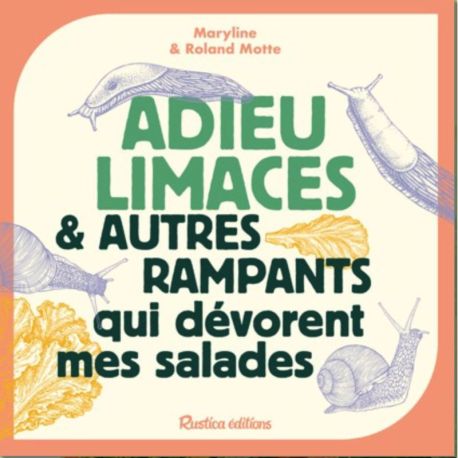 ADIEU LIMACES & AUTRES RAMPANTS QUI DEVORENT MES SALADES