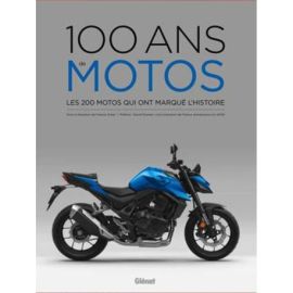 100 ANS DE MOTOS  LES 200 MOTOS QUI ONT MARQUE L'HISTOIRE