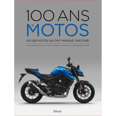 100 ANS DE MOTOS  LES 200 MOTOS QUI ONT MARQUE L'HISTOIRE