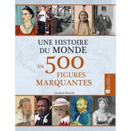 UNE HISTOIRE DU MONDE EN 500 FIGURES MARQUANTES