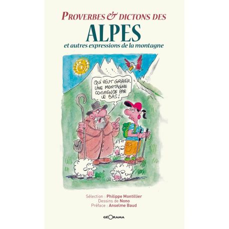 PROVERBES & DICTONS DES ALPES ET AUTRES EXPRESSIONS DE LA MONTAGNE