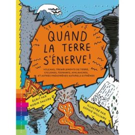 QUAND LA TERRE S'ÉNERVE !  VOLCANS, TREMBLEMENTS DE TERRE, CYCLONES, TSUNAMIS, AVALANCHES ET AUTRES PHÉNOMÈNES NATURELS EXTRÊMES