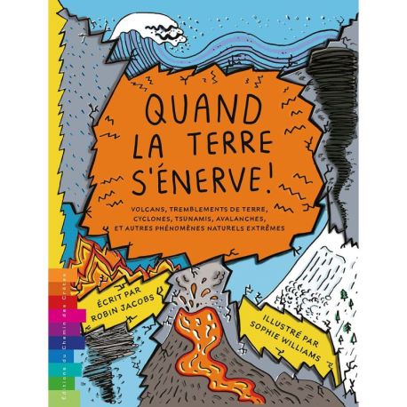 QUAND LA TERRE S'ÉNERVE !  VOLCANS, TREMBLEMENTS DE TERRE, CYCLONES, TSUNAMIS, AVALANCHES ET AUTRES PHÉNOMÈNES NATURELS EXTRÊMES
