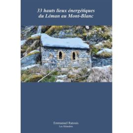 33 HAUTS LIEUX ENERGETIQUES DU LEMAN AU MONT-BLANC
