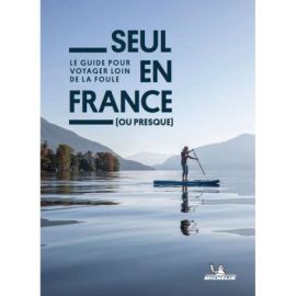 SEUL EN FRANCE (OU PRESQUE) - LE GUIDE POUR VOYAGER LOIN DE LA FOULE