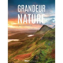GRANDEUR NATURE - 120 SITES NATURELS A TRAVERS L'EUROPE