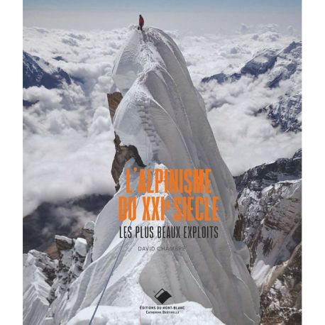 L'ALPINISME DU XXIE SIECLE LES PLUS BEAUX EXPLOITS